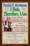 I Fish Therefore, I Am And Other Observations:Three Bestselling Works Complete in One Volume; A Fine and Pleasant Misery/Never Sniff a Gift Fish/They Shoot Canoes, Don't They?