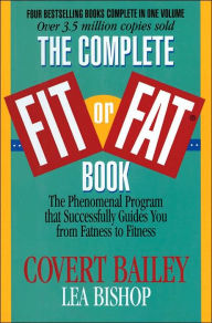 Complete Fit or Fat Book: The Phenomenal Program that Successfully Guides You from Fatness to Fitness