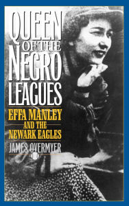 Title: Queen of the Negro Leagues: Effa Manley and the Newark Eagles, Author: James Overmyer