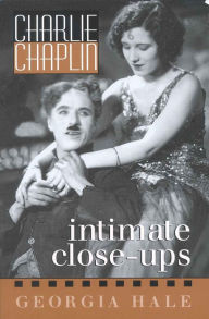Title: Charlie Chaplin: Intimate Close-Ups, Author: Georgia Hale
