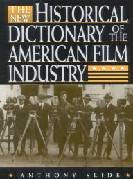 Title: The New Historical Dictionary of the American Film Industry / Edition 2, Author: Anthony Slide