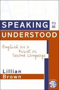 Title: Speaking to be Understood: English as a First or Second Language, Author: Lillian Brown