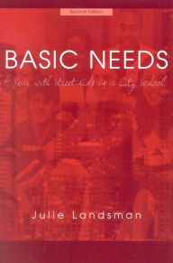 Title: Basic Needs: A Year With Street Kids in a City School / Edition 2, Author: Julie Landsman