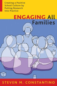 Title: Engaging All Families: Creating a Positive School Culture by Putting Research Into Practice / Edition 1, Author: Steven M. Constantino