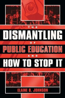 The Dismantling of Public Education and How to Stop It