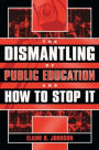 The Dismantling of Public Education and How to Stop It