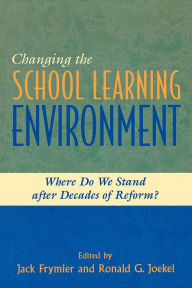 Title: Changing the School Learning Environment: Where Do We Stand After Decades of Reform?, Author: Jack Frymier