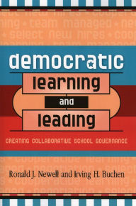 Title: Democratic Learning and Leading: Creating Collaborative School Governance, Author: Ronald J. Newell