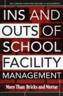Ins and Outs of School Facility Management: More Than Bricks and Mortar / Edition 1