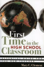 First Time in the High School Classroom: Essential Guide for the New Teacher / Edition 1