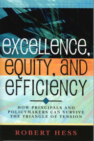 Title: Excellence, Equity, and Efficiency: How Principals and Policymakers Can Survive the Triangle of Tension, Author: Robert Hess
