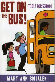 Title: Get on the Bus!: Tools for School, Author: Mary Ann Smialek