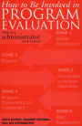 How to be Involved in Program Evaluation: What Every Adminstrator Needs to Know