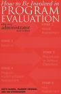 How to be Involved in Program Evaluation: What Every Adminstrator Needs to Know