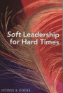 Soft Leadership for Hard Times