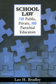 Title: School Law for Public, Private, and Parochial Educators, Author: Leo H. Bradley