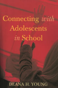 Title: Connecting with Adolescents in School, Author: Deana H. Young