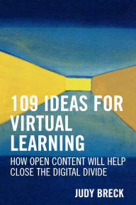 Title: 109 Ideas for Virtual Learning: How Open Content Will Help Close the Digital Divide, Author: Judy Breck