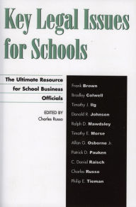 Title: Key Legal Issues for Schools: The Ultimate Resource for School Business Officials, Author: Charles J. Russo