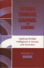 Futures Thinking, Learning, and Leading: Applying Multiple Intelligences to Success and Innovation