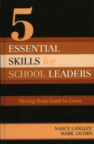 Title: 5 Essential Skills of School Leadership: Moving from Good to Great, Author: Nancy Langley