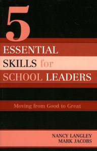 Title: 5 Essential Skills of School Leadership: Moving from Good to Great, Author: Nancy Langley