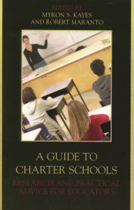 Title: A Guide to Charter Schools: Research and Practical Advice for Educators / Edition 1, Author: Myron S. Kayes