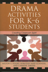 Drama Activities for K-6 Students: Creating Classroom Spirit