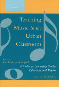 Title: Teaching Music in the Urban Classroom: A Guide to Leadership, Teacher Education, and Reform / Edition 1, Author: Carol Frierson-Campbell