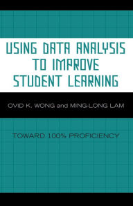Title: Using Data Analysis to Improve Student Learning: Toward 100% Proficiency, Author: Ovid K. Wong
