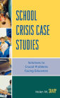School Crisis Case Studies: Solutions to Crucial Problems Facing Educators