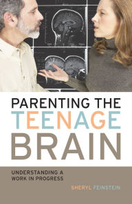 Title: Parenting the Teenage Brain: Understanding a Work in Progress, Author: Sheryl Feinstein