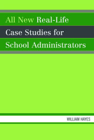 Title: All New Real-Life Case Studies for School Administrators, Author: William Hayes