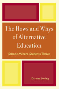 Title: The Hows and Whys of Alternative Education: Schools Where Students Thrive, Author: Darlene Leiding