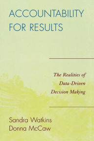Title: Accountability for Results: The Realities of Data-Driven Decision Making, Author: Donna McCaw
