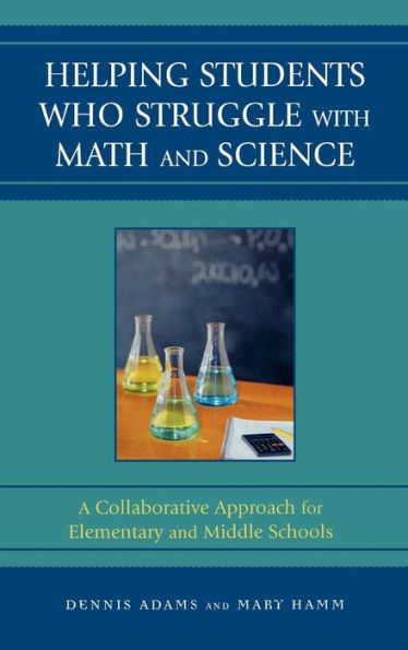 Helping Students Who Struggle with Math and Science: A Collaborative Approach for Elementary and Middle Schools