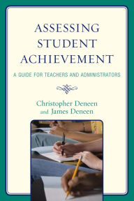 Title: Assessing Student Achievement: A Guide for Teachers and Administrators, Author: Christopher Deneen