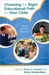 Title: Choosing the Right Educational Path for Your Child: What Are the Options?, Author: Paula J. Carreiro