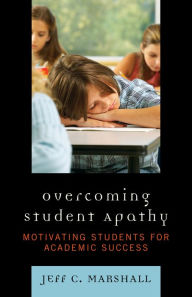 Title: Overcoming Student Apathy: Motivating Students for Academic Success, Author: Jeff C. Marshall