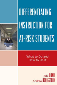 Title: Differentiating Instruction for At-Risk Students: What to Do and How to Do It, Author: Rita Dunn