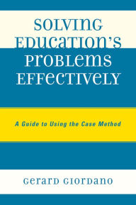 Solving Education's Problems Effectively: A Guide to Using the Case Method