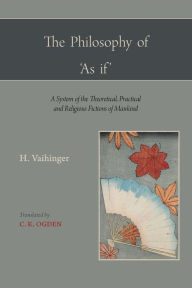 Title: The Philosophy of 'as If ', Author: Hans Vaihinger
