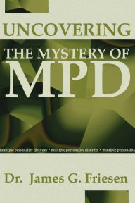 Title: Uncovering the Mystery of MPD, Author: James G Friesen