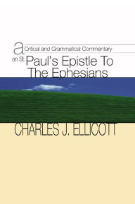 Title: Critical and Grammatical Commentary on St. Paul's Epistle to the Ephesians, Author: Charles John Ellicott