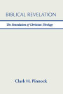 Biblical Revelation: The Foundation of Christian Theology