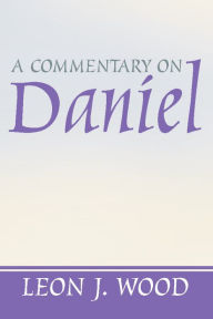 Title: A Commentary on Daniel, Author: Leon J Wood