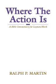 Where the Action is: A Bible Commentary for Laymen/Mark