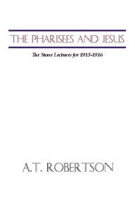 The Pharisees and Jesus: The Stone Lectures for 1915-1916
