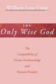 Title: The Only Wise God, Author: William L Craig