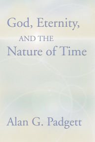 Title: God, Eternity and the Nature of Time, Author: Alan Padgett